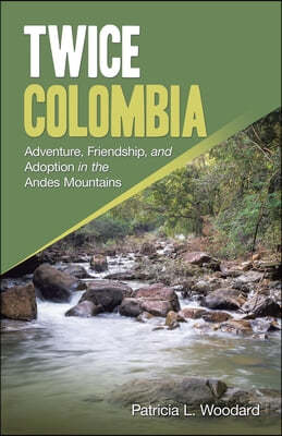 Twice Colombia: Adventure, Friendship, and Adoption in the Andes Mountains