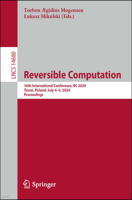 Reversible Computation: 16th International Conference, Rc 2024, Toru?, Poland, July 4-5, 2024, Proceedings