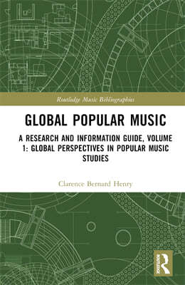 Global Popular Music: A Research and Information Guide, Volume 1: Global Perspectives in Popular Music Studies