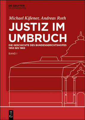 Justiz Im Umbruch: Die Geschichte Des Bundesgerichtshofes 1950 Bis 1965