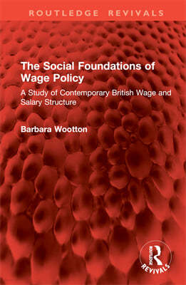 The Social Foundations of Wage Policy: A Study of Contemporary British Wage and Salary Structure