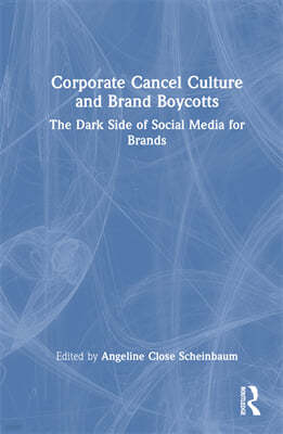 Corporate Cancel Culture and Brand Boycotts: The Dark Side of Social Media for Brands