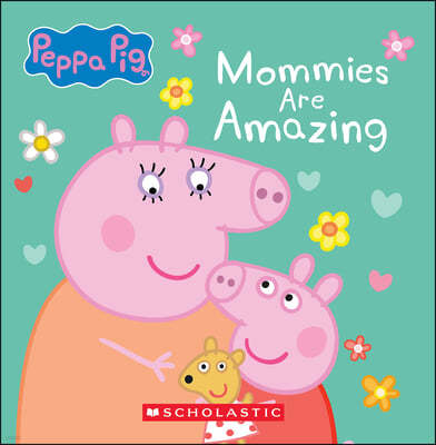 Mommies Are Amazing (Peppa Pig)