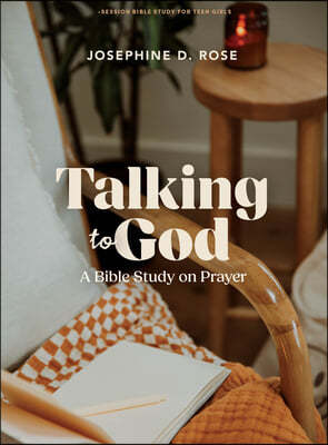Talking to God - Teen Girls' Bible Study Book: A Bible Study on Prayer