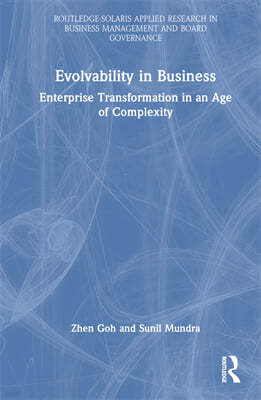Evolvability in Business: Enterprise Transformation in an Age of Complexity