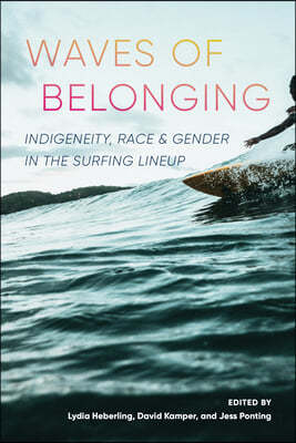 Waves of Belonging: Indigeneity, Race, and Gender in the Surfing Lineup