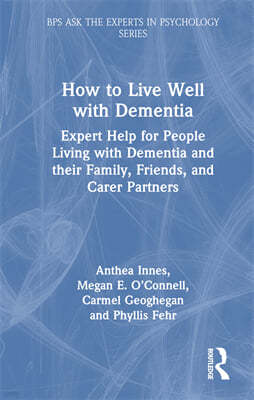 How to Live Well with Dementia: Expert Help for People Living with Dementia and Their Family, Friends, and Carer Partners
