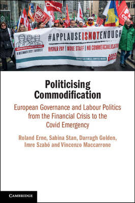 Politicising Commodification: European Governance and Labour Politics from the Financial Crisis to the Covid Emergency