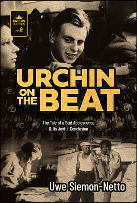 Urchin on the Beat: The Tale of a Bad Adolescence and Its Joyful Conclusion