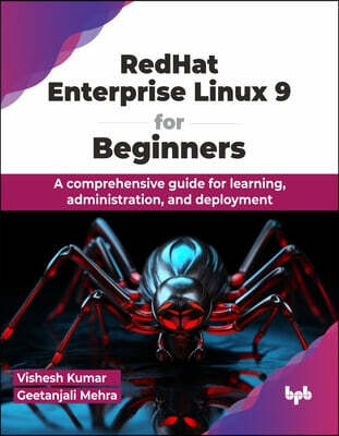 Bpb Publications Redhat Enterprise Linux 9 for Beginners: A Comprehensive Guide for Learning, Administration, and Deployment