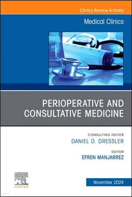 Perioperative and Consultative Medicine, an Issue of Medical Clinics of North America: Volume 108-6