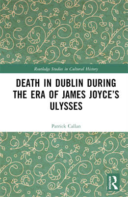 Death in Dublin During the Era of James Joyces Ulysses