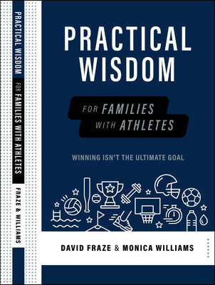 Practical Wisdom for Families with Athletes: Winning Isn't the Ultimate Goal