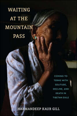 University of Pennsylvania Press Waiting at the Mountain Pass: Coming to Terms with Solitude, Decline, and Death in Tibetan Exile
