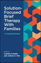 Solution-Focused Brief Therapy with Families: A Training Manual