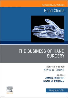 The Business of Hand Surgery, an Issue of Hand Clinics: Volume 40-4