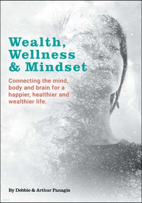 Wealth, Wellness & Mindset: Connecting the mind, body and brain for a happier, healthier and wealthier life.