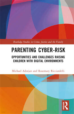 Parenting Cyber-Risk: Opportunities and Challenges Raising Children with Digital Environments