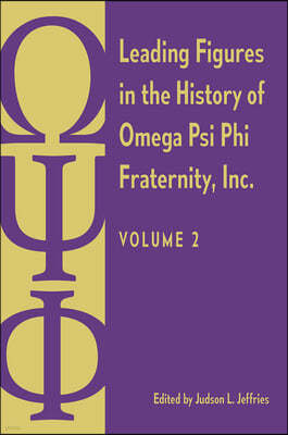 Leading Figures in the History of Omega Psi Phi Fraternity, Inc.: Volume 2