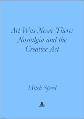 Art Was Never There: Nostalgia and the Creative ACT