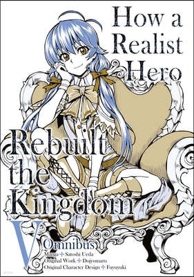How a Realist Hero Rebuilt the Kingdom (Manga): Omnibus 5