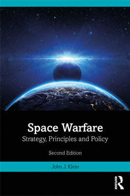 Space Warfare: Strategy, Principles and Policy
