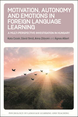 Motivation, Autonomy and Emotions in Foreign Language Learning: A Multi-Perspective Investigation in Hungary