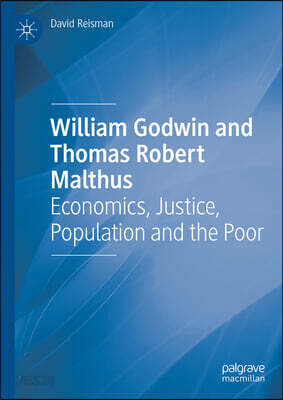 William Godwin and Thomas Robert Malthus: Economics, Justice, Population and the Poor