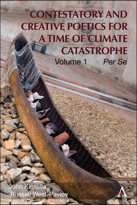 Contestatory and Creative Poetics for a Time of Climate Catastrophe: Volume 1 - Per Se