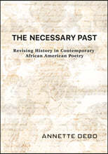 The Necessary Past: Revising History in Contemporary African American Poetry
