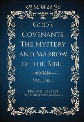 God's Covenants: The Mystery and Marrow of the Bible Volume 5