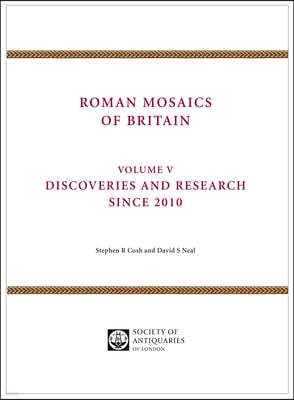Roman Mosaics of Britain: Volume V - Discoveries and Research Since 2010