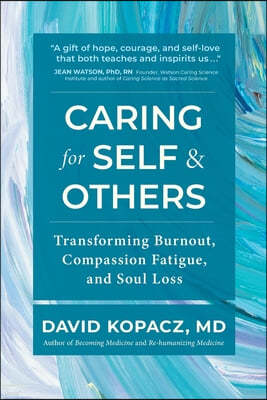 Caring for Self & Others: Transforming Burnout, Compassion Fatigue, and Soul Loss