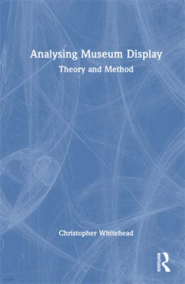 Analysing Museum Display: Theory and Method