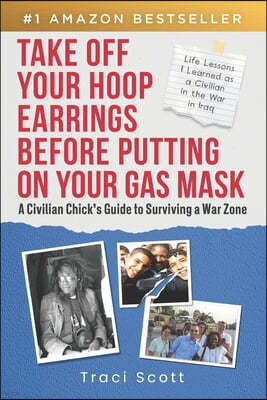 Take off Your Hoop Earrings Before Putting on Your Gas Mask: A Civilian Chick's Guide to Surviving a War Zone