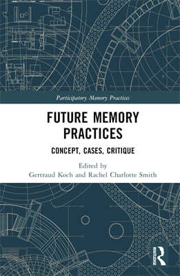 Future Memory Practices: Concept, Cases, Critique