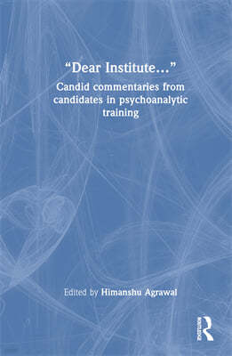 "Dear Institute...": Candid Commentaries from Candidates in Psychoanalytic Training