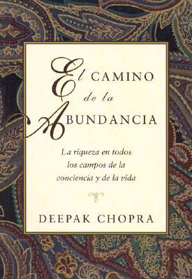 El Camino de la Abundancia: La Riqueza En Todos Los Campos de la Conciencia Y de la Vida, Creating Affluence, Spanish-Language Edition