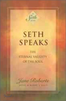 Seth Speaks: The Eternal Validity of the Soul