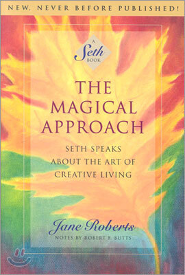 The Magical Approach: Seth Speaks about the Art of Creative Living