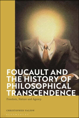 Foucault and the History of Philosophical Transcendence: Freedom, Nature and Agency