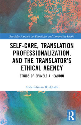 Self-Care, Translation Professionalization, and the Translator's Ethical Agency: Ethics of Epimeleia Heautou