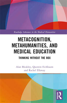 Metacognition, Metahumanities, and Medical Education: Thinking Without the Box