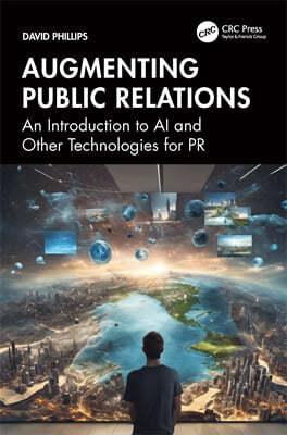 Augmenting Public Relations: An Introduction to AI and Other Technologies for PR