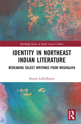 Identity in Northeast Indian Literature: Rereading Select Writings from Meghalaya