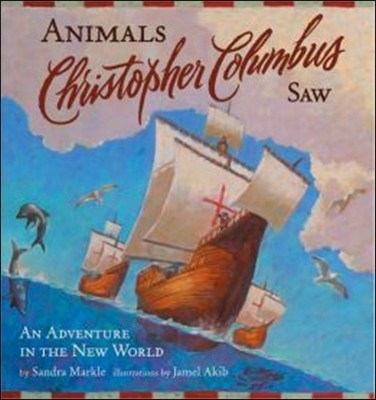 Animals Christopher Columbus Saw: An Adventure in the New World (Explorers)(Hardcover)