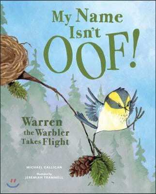 My Name Isn't Oof!: Warren the Warbler Takes Flight