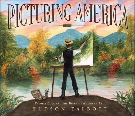 Picturing America: Thomas Cole and the Birth of American Art