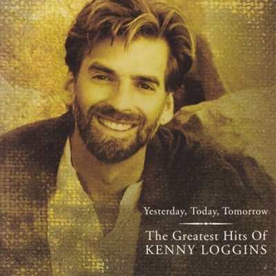ɴ α佺 (Kenny Loggins) - Yesterday, Today, Tomarrow :  The Greatest Hits of Kenny Loggins