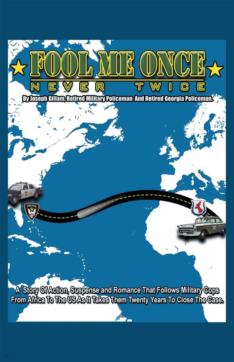 Fool Me Once, Never Twice: A Story of Action, Suspense and Romance That Follows Military Cops from Africa to the Us as It Takes Them Twenty Years